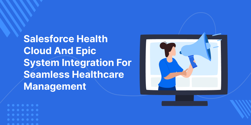 Salesforce-Health-Cloud-And-Epic-System-Integration-For-Seamless-Healthcare-Management